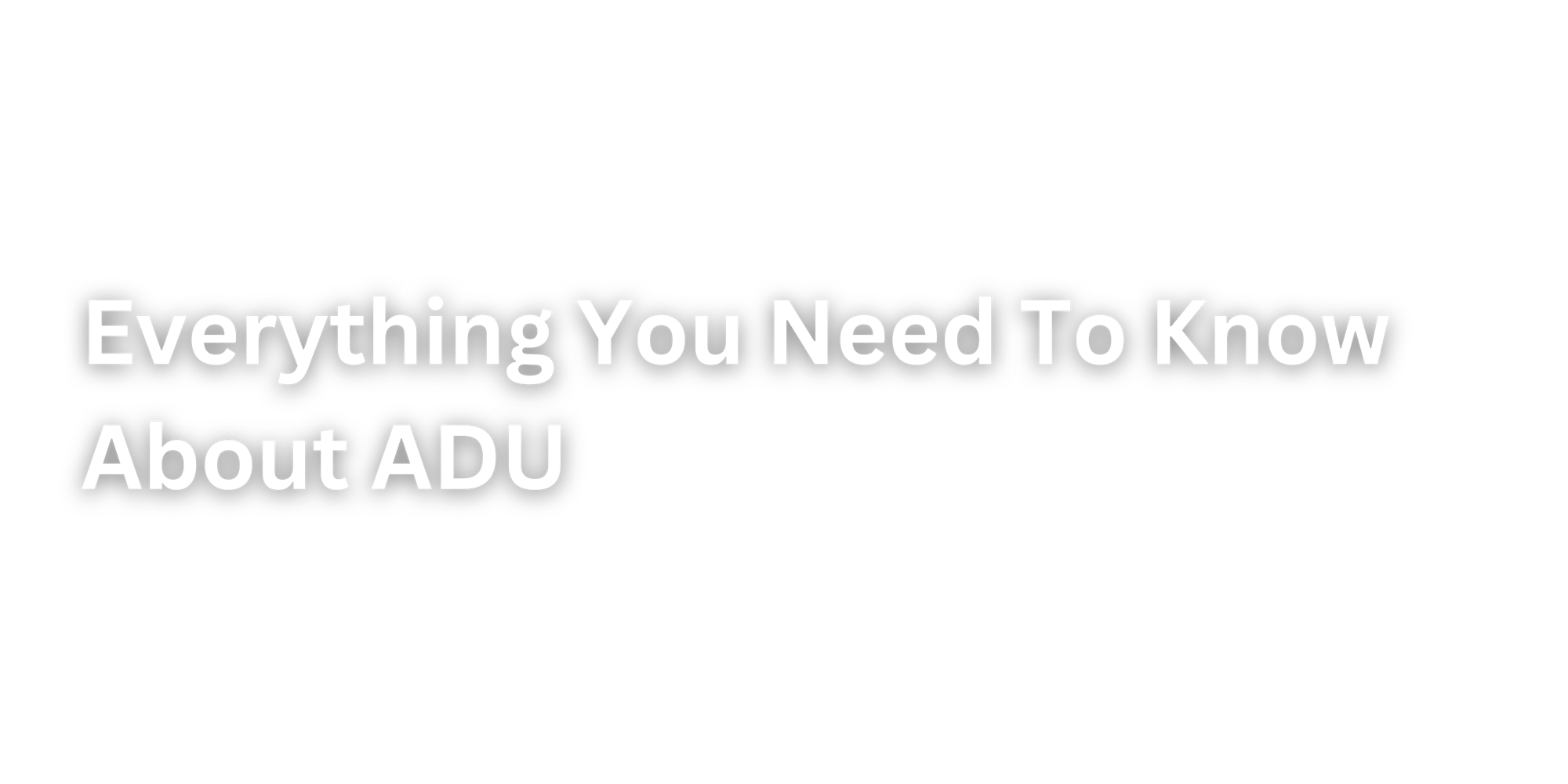 Everything You Need To Know About ADU
